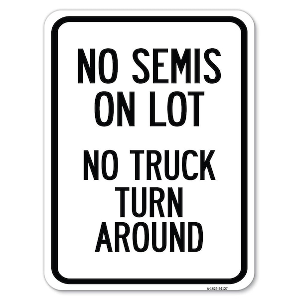 Signmission Driveway No Semis on Lot No Truck Turn Around Heavy-Gauge Aluminum Rust Proof Parking, A-1824-24127 A-1824-24127 - main